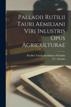 Coperta cărții Palladii Rutilii Tauri Aemiliani Viri Inlustris Opus Agriculturae