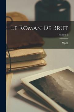 Coperta cărții Le Roman De Brut; Volume 2