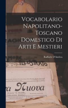 Vocabolario Napolitano-Toscano Domestico Di Arti E Mestieri