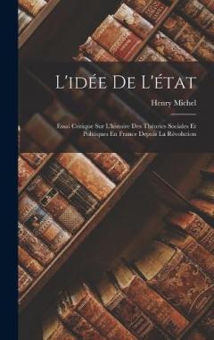 L'idée De L'état: Essai Critique Sur L'histoire Des Théories Sociales Et Politiques En France Depuis La Révolution