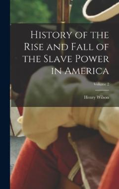 History of the Rise and Fall of the Slave Power in America; Volume 2