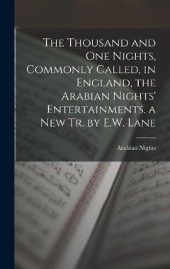 The Thousand and One Nights, Commonly Called, in England, the Arabian Nights' Entertainments. a New Tr. by E.W. Lane