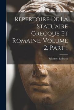 Coperta cărții Répertoire De La Statuaire Grecque Et Romaine, Volume 2, part 1