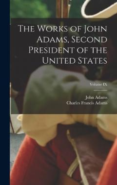 The Works of John Adams, Second President of the United States; Volume IX