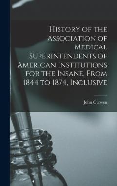Coperta cărții History of the Association of Medical Superintendents of American Institutions for the Insane, From 1844 to 1874, Inclusive