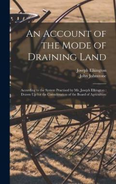 Coperta cărții An Account of the Mode of Draining Land: According to the System Practised by Mr. Joseph Elkington: Drawn Up for the Consideration of the Board of Agriculture