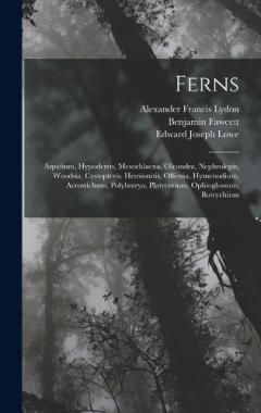 Coperta cărții Ferns: Aspidium, Hypoderris, Mesochlaena, Oleandra, Nephrolepis, Woodsia, Cystopteris, Hemionitis, Olfersia, Hymenodium, Acrostichum, Polybotrya, Platycerium, Ophioglossum, Botrychium