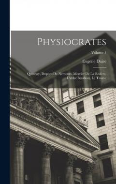 Coperta cărții Physiocrates: Quesnay, Dupont De Nemours, Mercier De La Rivière, L'abbé Baudeau, Le Trosne; Volume 1