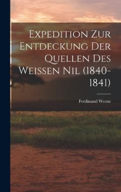 Expedition Zur Entdeckung Der Quellen Des Weissen Nil (1840-1841)