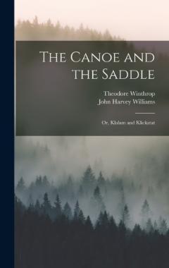 The Canoe and the Saddle: Or, Klalam and Klickatat