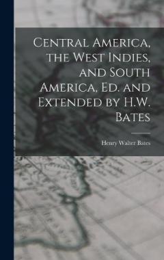 Central America, the West Indies, and South America, Ed. and Extended by H.W. Bates