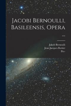 Coperta cărții Jacobi Bernoulli, Basileensis, Opera ...
