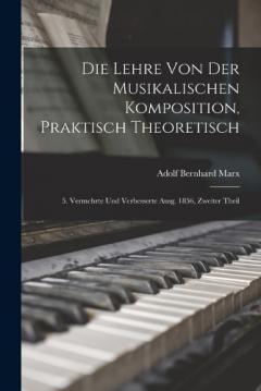 Die Lehre Von Der Musikalischen Komposition, Praktisch Theoretisch: 5. Vermehrte Und Verbesserte Ausg. 1856, Zweiter Theil