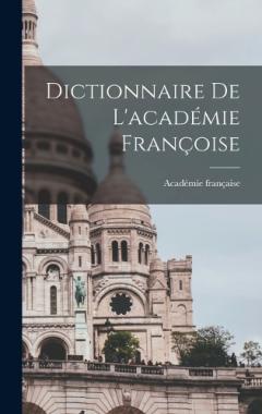 Dictionnaire De L'académie Françoise