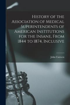 Coperta cărții History of the Association of Medical Superintendents of American Institutions for the Insane, From 1844 to 1874, Inclusive