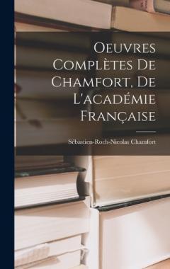 Oeuvres Complètes De Chamfort, De L'académie Française