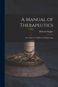 Coperta cărții A Manual of Therapeutics: According to the Method of Hahnemann