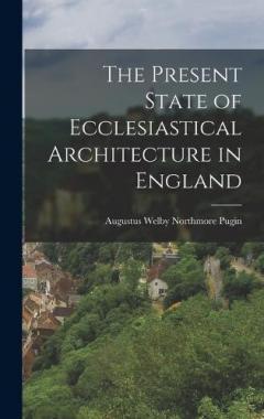 Coperta cărții The Present State of Ecclesiastical Architecture in England