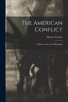 The American Conflict: A Hstory of the Great Rebellion