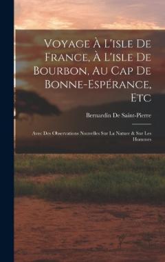 Voyage À L'isle De France, À L'isle De Bourbon, Au Cap De Bonne-Espérance, Etc: Avec Des Observations Nouvelles Sur La Nature & Sur Les Hommes