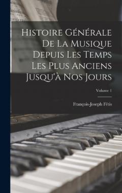 Histoire Générale De La Musique Depuis Les Temps Les Plus Anciens Jusqu'à Nos Jours; Volume 1