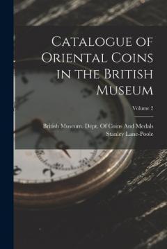Catalogue of Oriental Coins in the British Museum; Volume 2