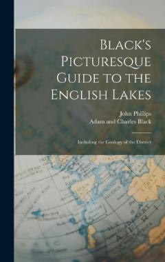 Coperta cărții Black's Picturesque Guide to the English Lakes: Including the Geology of the District