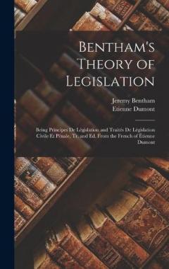 Coperta cărții Bentham's Theory of Legislation: Being Principes De Législation and Traités De Législation Civile Et Pénale, Tr. and Ed. From the French of Étienne Dumont