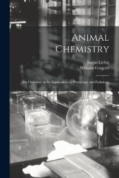 Coperta cărții Animal Chemistry: Or Chemistry in Its Applications to Physiology and Pathology