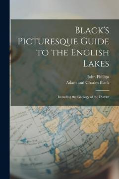 Coperta cărții Black's Picturesque Guide to the English Lakes: Including the Geology of the District