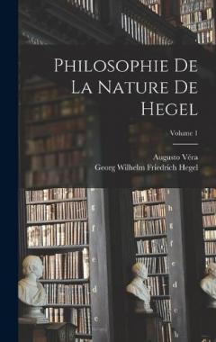 Philosophie De La Nature De Hegel; Volume 1