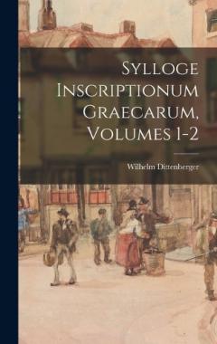 Coperta cărții Sylloge Inscriptionum Graecarum, Volumes 1-2