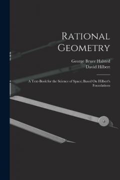 Coperta cărții Rational Geometry: A Text-Book for the Science of Space; Based On Hilbert's Foundations