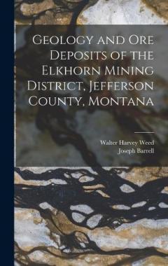 Coperta cărții Geology and Ore Deposits of the Elkhorn Mining District, Jefferson County, Montana