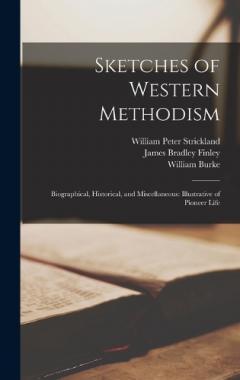 Sketches of Western Methodism: Biographical, Historical, and Miscellaneous: Illustrative of Pioneer Life