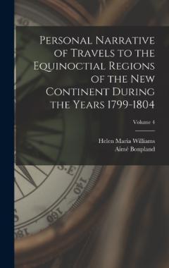Coperta cărții Personal Narrative of Travels to the Equinoctial Regions of the New Continent During the Years 1799-1804; Volume 4