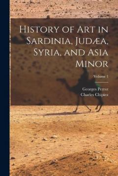 Coperta cărții History of Art in Sardinia, Judæa, Syria, and Asia Minor; Volume 1