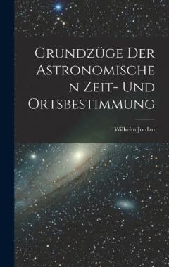 Coperta cărții Grundzüge Der Astronomischen Zeit- Und Ortsbestimmung