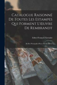 Coperta cărții Catalogue Raisonné De Toutes Les Estampes Qui Forment L'oeuvre De Rembrandt: Et Des Principales Pièces De Ses Élèves