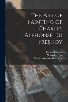 Coperta cărții The Art of Painting of Charles Alphonse Du Fresnoy