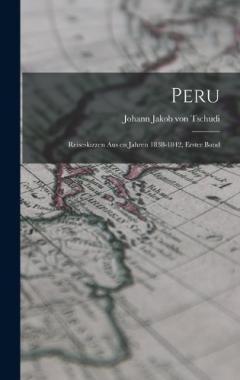 Coperta cărții Peru: Reiseskizzen aus en Jahren 1838-1842, Erster Band
