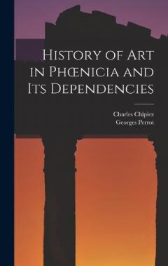 History of Art in Phoenicia and Its Dependencies
