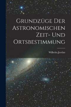 Coperta cărții Grundzüge Der Astronomischen Zeit- Und Ortsbestimmung