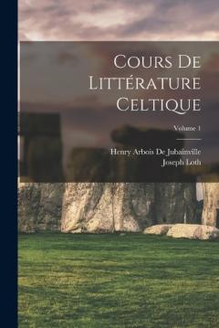 Coperta cărții Cours De Littérature Celtique; Volume 1