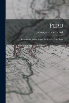 Coperta cărții Peru: Reiseskizzen aus en Jahren 1838-1842, Erster Band