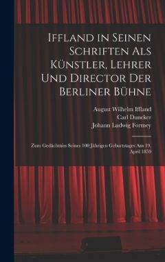 Coperta cărții Iffland in Seinen Schriften Als Künstler, Lehrer Und Director Der Berliner Bühne: Zum Gedächtniss Seines 100 Jährigen Geburtstages Am 19. April 1859