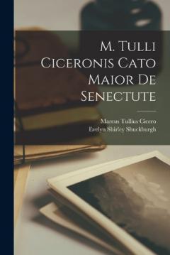 Coperta cărții M. Tulli Ciceronis Cato Maior De Senectute