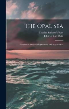 Coperta cărții The Opal Sea; Continued Studies in Impressions and Appearances