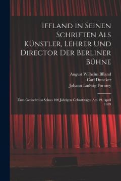 Coperta cărții Iffland in Seinen Schriften Als Künstler, Lehrer Und Director Der Berliner Bühne: Zum Gedächtniss Seines 100 Jährigen Geburtstages Am 19. April 1859