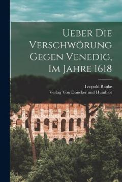 Ueber die Verschwörung Gegen Venedig, im Jahre 1618